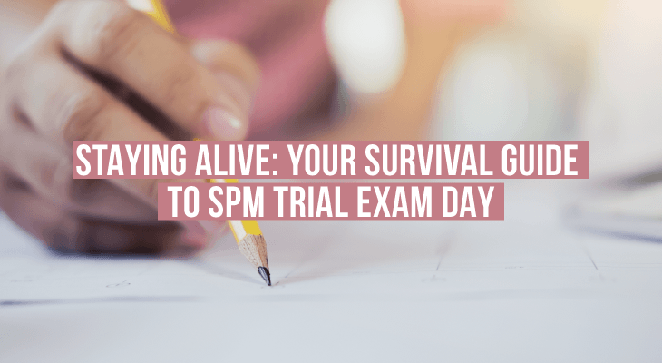 Staying Alive: Your Survival Guide to SPM Trial Exam Day - Feature-Image