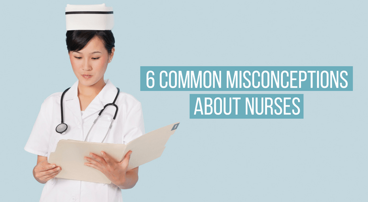6 Misconceptions About Nurses That Need to Be Debunked - Feature-Image