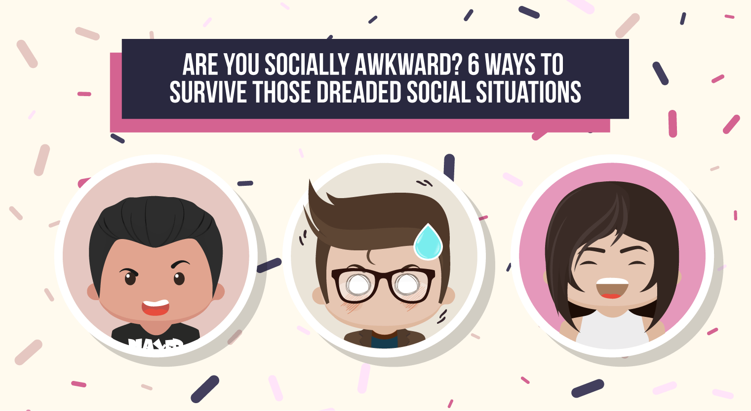 Are You Socially Awkward? 6 Ways to Survive Those Dreaded Social Situations - Feature-Image
