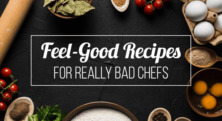 Feel-Good Recipes for Really Bad Chefs - Feature-Image