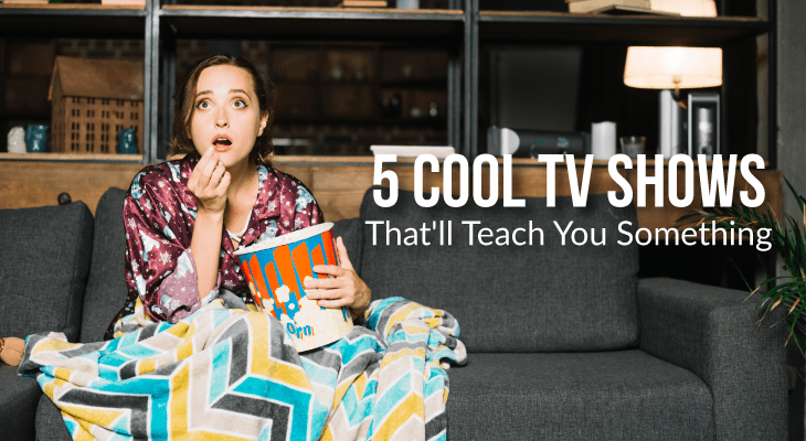 5 Entertaining TV Shows That Will Teach You Something - Feature-Image