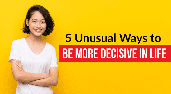 5 Unusual Ways to Be More Decisive in Life - Feature-Image