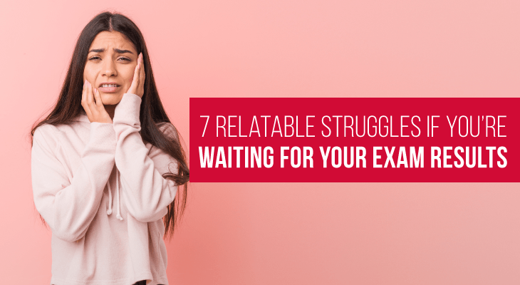 7 Struggles You'll Relate to While Waiting for Exam Results %%page%% - Feature-Image