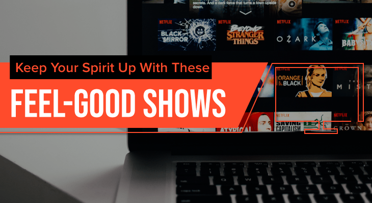 Keep Your Spirit Up With These Feel-Good Shows - Feature-Image