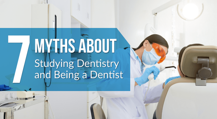 7 Myths About Studying Dentistry and Being a Dentist - Feature-Image