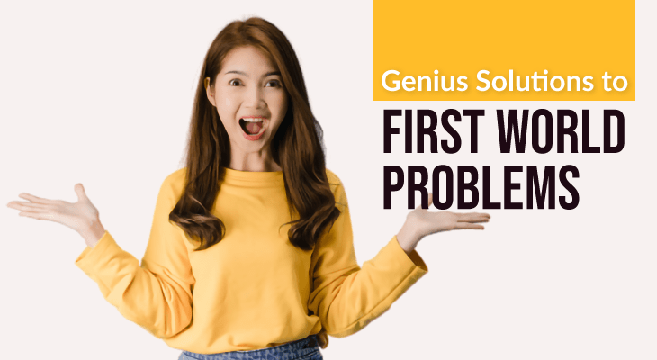 7 Genius Solutions to Everyone’s First World Problems - Feature-Image