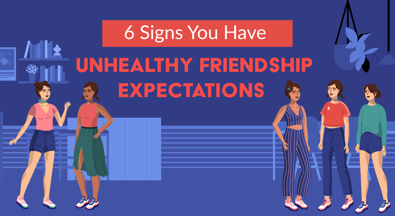 Are You a Friendzilla? 6 Signs You Have Unhealthy Friendship Expectations - Feature-Image