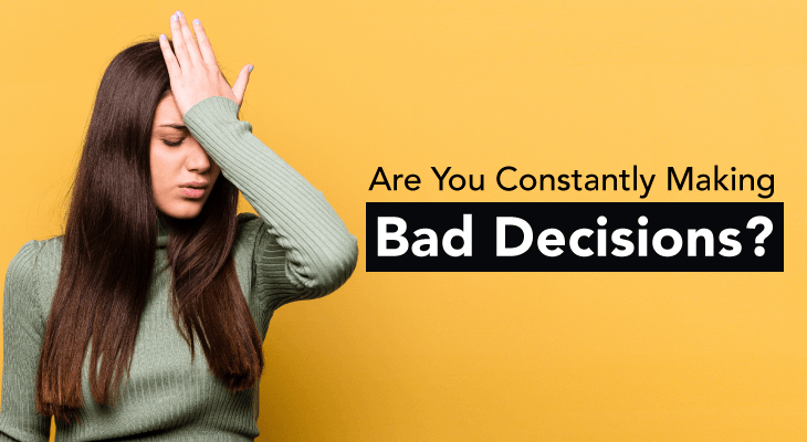 Are You Constantly Making Bad Decisions? Psychology Says It's Not Your Fault - Feature-Image