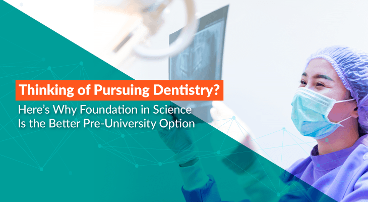 Thinking of Pursuing Dentistry? Here’s Why Foundation in Science Is the Better Pathway - Feature-Image