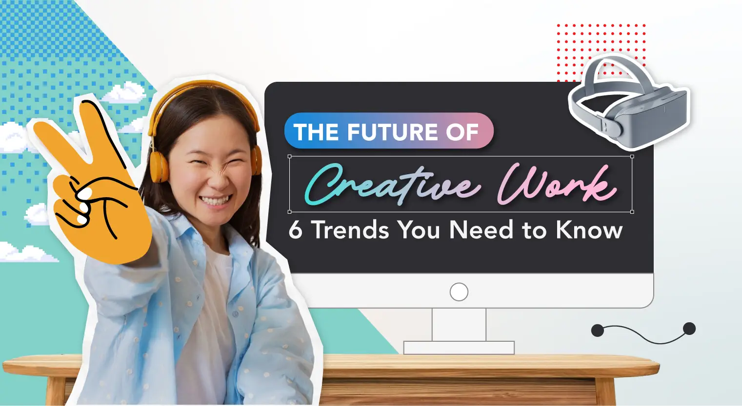 The Future of Creative Work 6 Trends You Need to Know